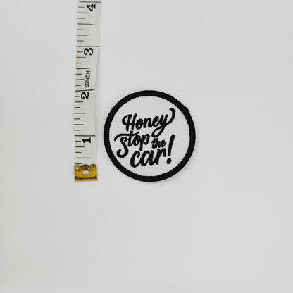 Honey Stop the Car!- Iron or Sew On Patch