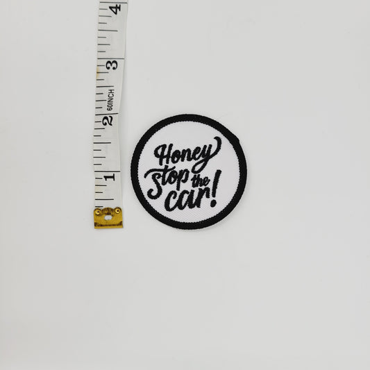 Honey Stop the Car!- Iron or Sew On Patch