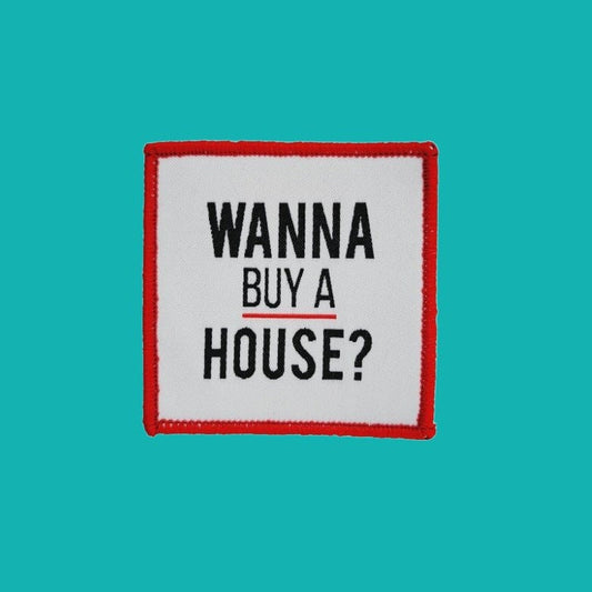 Wanna Buy a House? Iron or Sew On Patch - All Things Real Estate